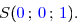 \overset{{\white{.}}}{S({\blue{0}}\,;\,{\blue{0}}\,;\,{\blue{1}})}.